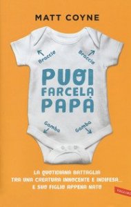 Puoi farcela, pap&agrave;. La quotidiana battaglia tra una creatura innocente e indifesa... e suo figlio appena nato