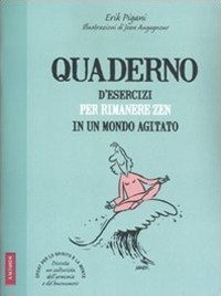 Quaderno d'esercizi per rimanere zen in un mondo agitato