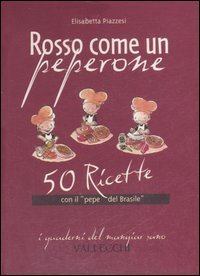 Rosso come un peperone. 50 ricette con il &laquo;pepe del Brasile&raquo;