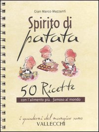 Spirito di patata. 50 ricette con l'alimento pi&ugrave; famoso al mondo