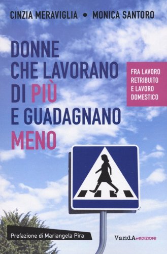 Donne che lavorano di pi&ugrave; e guadagnano meno. Fra lavoro retribuito e lavoro domestico