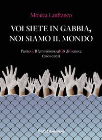 Voi siete in gabbia, noi siamo il mondo. PuntoG. Il femminismo al G8 di Genova (2001-2021)