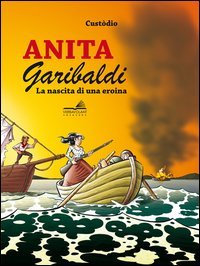 Anita Garibaldi. La nascita di una eroina