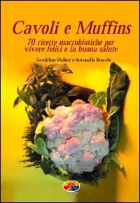 Cavoli e muffins - 70 ricette macrobiotiche per vivere felici e in buona salute