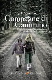 Compagne di cammino. L'amicizia &egrave; la forma d'amore pi&ugrave; alta che possa esistere fra gli esseri umani