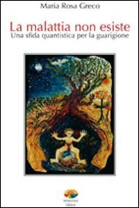 La malattia non esiste - Una sfida quantistica per la guarigione