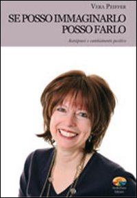 Se posso immaginarlo posso farlo - Autoipnosi e cambiamento positivo