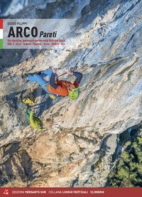 Arco pareti. Vie classiche, moderne e sportive in Valle del Sarca