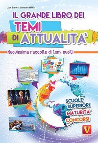 Il grande libro dei temi di attualit&agrave;. Nuovissima raccolta di temi svolti. Scuole superiori, maturit&agrave;, concorsi
