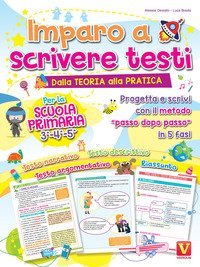 Imparo a scrivere testi. Per la scuola primaria 3-4-5. Dalla teoria alla pratica. Progetta e scrivi con il metodo &laquo;passo dopo passo&raquo; in 5 fasi