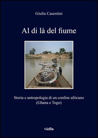 Al di l&agrave; del fiume. Storia e antropologia di un confine africano (Ghana e Togo)