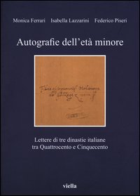 Autografie dell'età minore. Lettere di tre dinastie italiane tra Quattrocento e Cinquecento