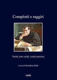 Complotti e raggiri. Verit&agrave;, non verit&agrave;, verit&agrave; nascoste