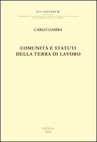 Comunit&agrave; e statuti della Terra di Lavoro