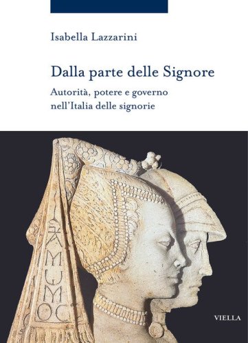Dalla parte delle Signore. Autorit&agrave;, potere e governo nell'Italia delle signorie (1300-1530 ca.)