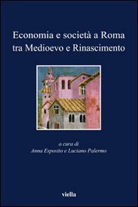 Economia e societ&agrave; a Roma tra Medioevo e Rinascimento. Studi dedicati ad Arnold Esch