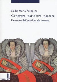 Generare, partorire, nascere. Una storia dall'antichit&agrave; alla provetta