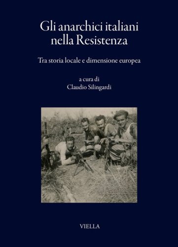 Gli anarchici italiani nella Resistenza. Tra storia locale e dimensione europea