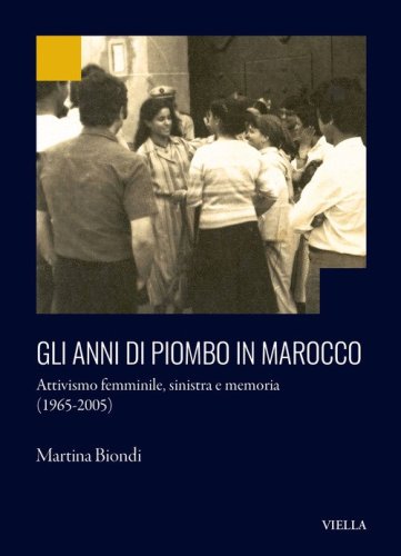 Gli anni di piombo in Marocco. Attivismo femminile, sinistra e memoria (1965-2005)
