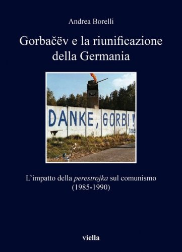 Gorba?&euml;v e la riunificazione della Germania. L'impatto della &laquo;perestrojka&raquo; sul comunismo (1985-1990)