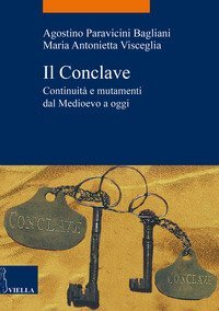 Il Conclave. Continuit&agrave; e mutamenti dal Medioevo a oggi