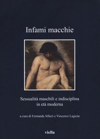 Infami macchie. Sessualit&agrave; maschili e indisciplina