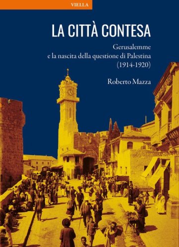 La citt&agrave; contesa. Gerusalemme e la nascita della questione di Palestina (1914-1920)