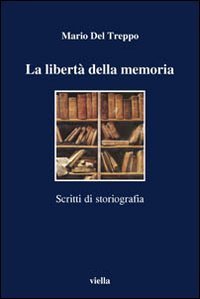 La libert&agrave; della memoria. Scritti di storiografia