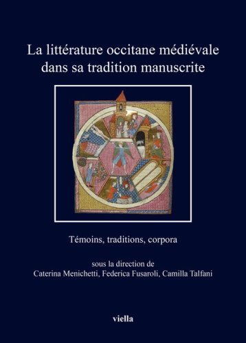 La litt&eacute;rature occitane m&eacute;di&eacute;vale dans sa tradition manuscrite. T&eacute;moins, traditions, corpora