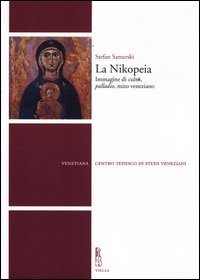 La Nikopeia. Immagine di culto, &laquo;palladio&raquo;, mito veneziano