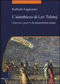 L'alambicco di Lev Tolstoj. &laquo;Guerra e pace&raquo; e la massoneria russa
