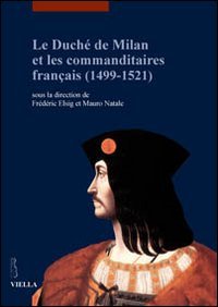 Le duch&eacute; de Milan et les commanditaires fran&ccedil;ais (1499-1521)
