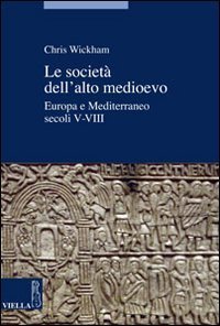Le societ&agrave; dell'alto Medioevo. Europa e Mediterraneo, secoli V-VIII