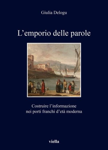 L'emporio delle parole. Costruire l'informazione nei porti franchi d'et&agrave; moderna