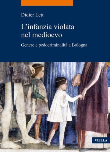 L'infanzia violata nel Medioevo. Genere e pedocriminalit&agrave; a Bologna (secc. XIV-XV)
