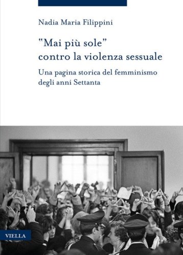 &laquo;Mai pi&ugrave; sole&raquo; contro la violenza sessuale. Una pagina storica del femminismo degli anni Settanta
