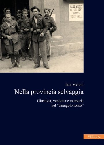 Nella provincia selvaggia. Giustizia, vendetta e memoria nel &laquo;triangolo rosso&raquo;