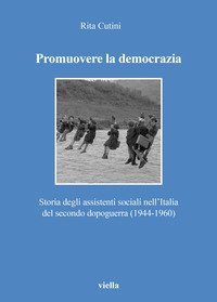 Promuovere la democrazia. Storia degli assistenti sociali nell'Italia del secondo dopoguerra (1944-1960)