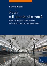 Putin e il mondo che verr&agrave;. Storia e politica della Russia nel nuovo contesto internazionale