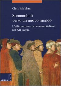 Sonnambuli verso un nuovo mondo. L'affermazione dei comuni nel XII secolo
