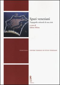 Spazi veneziani. Topografie culturali di una citt&agrave;