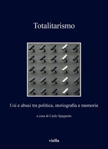 Totalitarismo. Usi e abusi tra politica, storiografia e memorie