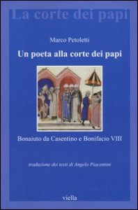 Un poeta alla corte dei papi. Bonaiuto da Casentino e Bonifacio VIII