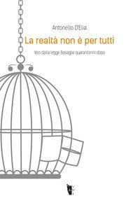 La realt&agrave; non &egrave; per tutti. Voci dalla legge Basaglia quarant'anni dopo