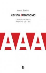 Marina Abramovic. Il paradosso dell'assenza. Performance 1967-2017