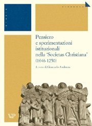 1046-1250 Pensiero e sperimentazioni istituzionali nella 'Societas Christiana' - Atti della sedicesima Settimana internazionale di studio - Mendola, 26-31 agosto 2004