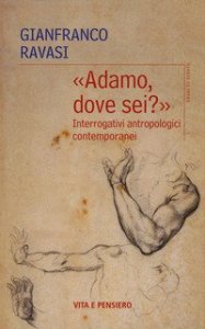 &laquo;Adamo dove sei?&raquo;. Interrogativi antropologici contemporanei