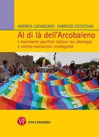 Al di l&agrave; dell'arcobaleno. I movimenti pacifisti italiani tra ideologie e contro narrazioni strategiche