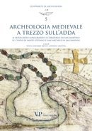 Archeologia Medievale a Trezzo sull'Adda - Il sepolcreto longobardo e l'oratorio di San Martino, le chiese di Santo Stefano e San Michele in Sallianese
