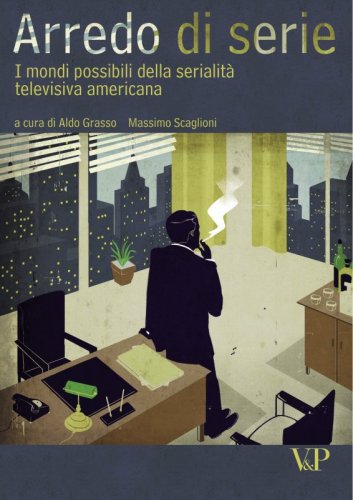 Arredo di serie - I mondi possibili della serialit&agrave; televisiva americana